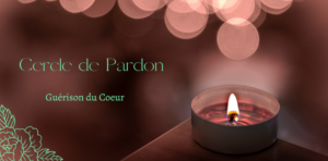 Cercle de Pardon - Guérison du Coeur